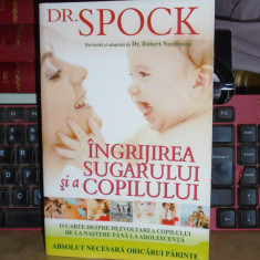 Dr. SPOCK - INGRIJIREA SUGARULUI SI A COPILULUI , ED. A 8-A , 2009 #