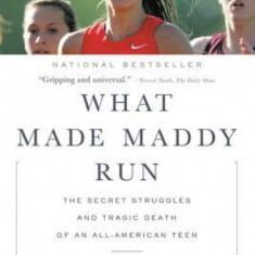 What Made Maddy Run: The Secret Struggles and Tragic Death of an All-American Teen