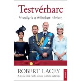 Testv&eacute;rharc - Visz&aacute;lyok a Windsor-h&aacute;zban - Robert Lacey