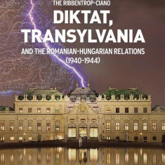 The Ribbentrop-Ciano Diktat, Transylvania and the Romanian-Hungarian Relations (1940-1944) - Hardcover - Vasile Pușcaș - Școala Ardeleană