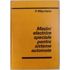 MASINI ELECTRICE SPECIALE PENTRU SISTEME AUTOMATE de R. MAGUREANU , 1980