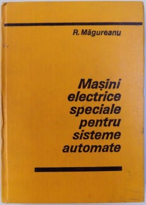 MASINI ELECTRICE SPECIALE PENTRU SISTEME AUTOMATE de R. MAGUREANU , 1980 foto