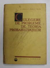 CULEGERE DE PROBLEME DE TEORIA PROBABILITATILOR de G. CIUCU , V. CRAIU , I. SACUIU , 1967 foto