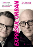 Expresul Urban Kjell Nordstr&ouml;m Per Schlingmann Carti Economie Afaceri Non-fictiune