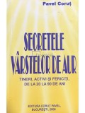 Pavel Corut - Secretele varstelor de aur. Tineri, activi si fericiti de la 20 la 90 de ani (Editia: 2008)