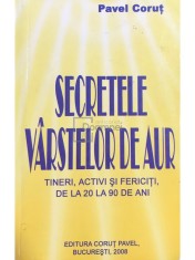 Pavel Corut - Secretele varstelor de aur. Tineri, activi si fericiti de la 20 la 90 de ani (Editia: 2008) foto