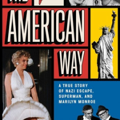 The American Way: A True Story of Nazi Escape, Superman, and Marilyn Monroe
