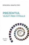Prezentul vazut prin vitralii - Episcopul Ignatie Trif