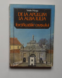 Vasile Moga - De La Apulum La Alba Iulia Fortificatiile Orasului ( 4 poze )