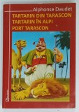 TARTARIN DIN TARASCON - TARATARIN IN ALPI - PORT TARASCON de ALPHONSE DAUDET , . grafica LUCIAN SOLT , 2011