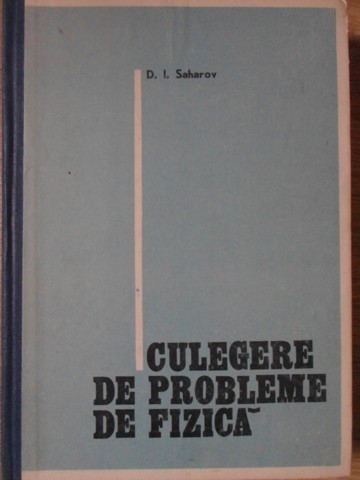 CULEGERE DE PROBLEME DE FIZICA-D.I. SAHAROV-266309