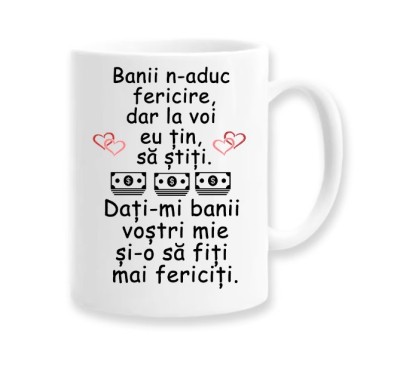 Cana alba personalizata &amp;quot;Banii n-aduc fericire, dar la voi eu tin sa stiti...&amp;quot;, INOVATIX&amp;reg;. 330ml foto