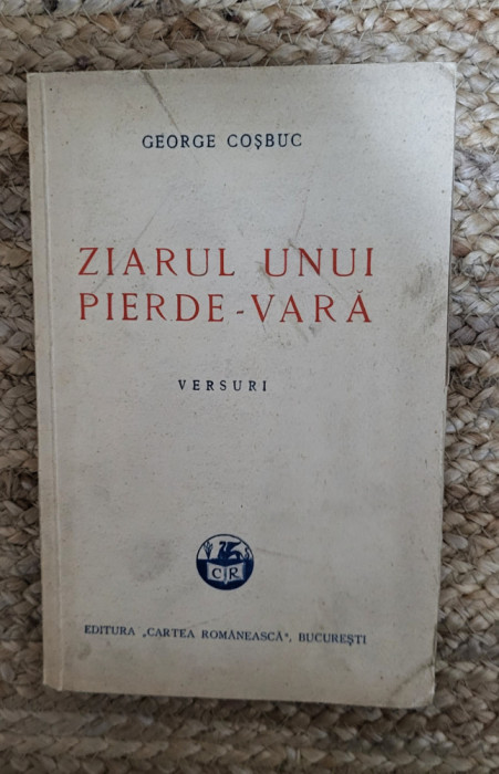 Ziarul Unui Pierde-Vara. Versuri - George Cosbuc - 1944