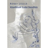 K&ouml;zel&iacute;t&eacute;sek Szab&oacute; Dezsőh&ouml;z - R&oacute;nay L&aacute;szl&oacute;