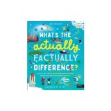 What's the Actually Factually Difference?: How to Tell the Difference Between Over 150 Things That Are Similar But Different