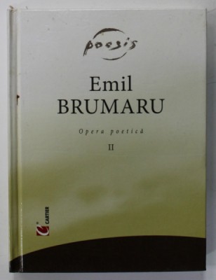 EMIL BRUMARU , OPERA POETICA , VOLUMUL II , 2003 foto