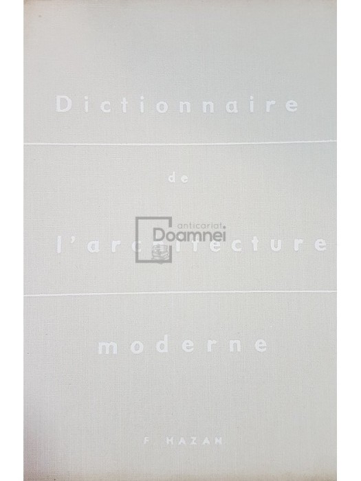 Fernand Hazan - Dictionnaire de l&#039;architecture moderne (Editia: 1964)