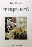 Cumpara ieftin Tineretea curata - 1999 - Toth Tihamer ($V5)