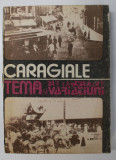 I.L. CARAGIALE - TEMA SI VARIATIUNI - MOMENTE , SCHITE SI AMINTIRI , editie ingrihjita de ION VARTIC , 1988