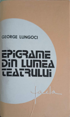 EPIGRAME DIN LUMEA TEATRULUI (EPIGRAME SI STIHURI SATIRICE)-GEORGE LUNGOCI foto