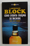 CAND SFANTA CRASMA SE INCHIDE de LAWRENCE BLOCK , SERIA &#039; MATT SCUDDER &#039; , 2007, Humanitas