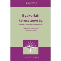 Gyakorlati kereszt&eacute;nys&eacute;g - Proh&aacute;szka Ottok&aacute;r 15 &uacute;tmutat&oacute; &iacute;r&aacute;sa - Freny&oacute; Zolt&aacute;n