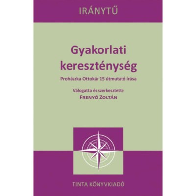 Gyakorlati kereszt&amp;eacute;nys&amp;eacute;g - Proh&amp;aacute;szka Ottok&amp;aacute;r 15 &amp;uacute;tmutat&amp;oacute; &amp;iacute;r&amp;aacute;sa - Freny&amp;oacute; Zolt&amp;aacute;n foto