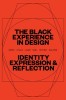 The Black Experience in Design: Identity, Expression, &amp; Reflection