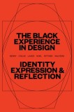 The Black Experience in Design: Identity, Expression, &amp; Reflection