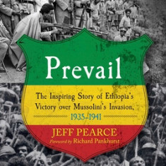 Prevail: The Inspiring Story of Ethiopia's Victory Over Mussolini's Invasion, 1935-1941