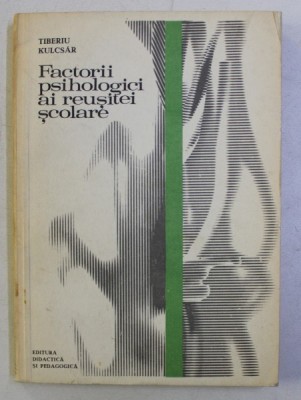 FACTORII PSIHOLOGICI AI REUSITEI SCOLARE de TIBERIU KULCSAR , 1978 foto