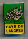Y 1091 INSIGNA - PAIS DE LANGRES -TURISM - FRANTA -PENTRU COLECTIONARI