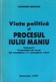 Cicerone Ionitoiu - Viata politica si procesul Iuliu Maniu, volumul 1: O