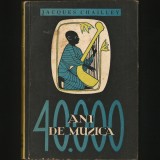Cumpara ieftin 40,000 DE ANI DE MUZICĂ - JACQUES CHAILLEY - EDITURA MUZICALĂ