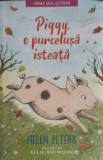 Piggy, O Purcelusa Isteata - Helen Peters - Litera, 2018, Colectia Prima Mea Lectura, Carte Copii, 144 Pagini