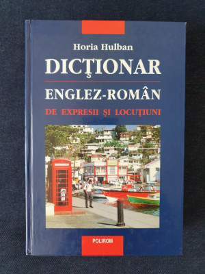 Dictionar englez-roman de expresii si locutiuni &amp;ndash; Horia Hulban foto