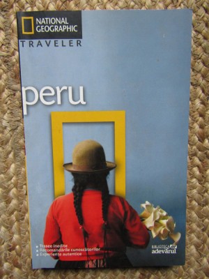 Peru, National Geographic, Traveler, biblioteca Adevărul, București 2010 foto