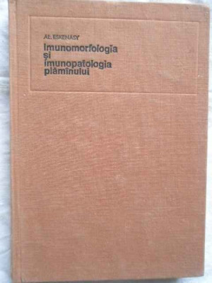 Imunomorfologia Si Imunopatologia Plaminului - Al. Eskenasy ,271804 foto