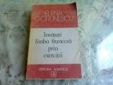 INVATATI LIMBA FRANCEZA PRIN EXERCITII - ELENA GORUNESCU
