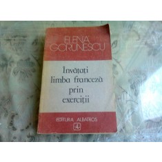INVATATI LIMBA FRANCEZA PRIN EXERCITII - ELENA GORUNESCU