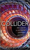 Collider: The Search for the World&#039;s Smallest Particles - Paul Halpern