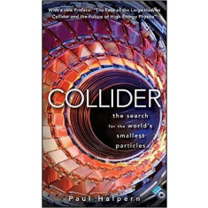 Collider: The Search for the World&#039;s Smallest Particles - Paul Halpern