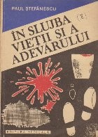 In slujba vietii si a adevarului. Pagini din istoria medicinii legale si a criminalisticii, Volumul I foto