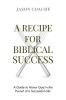 A Recipe For Biblical Success: A Guide to Honor God in the Pursuit of a Successful Life