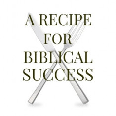 A RECIPE FOR Biblical Success: A Guide to Honor God in the Pursuit of a Successful Life