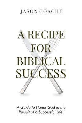 A RECIPE FOR Biblical Success: A Guide to Honor God in the Pursuit of a Successful Life foto