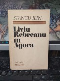 Stancu Ilin, Liviu Rebreanu &icirc;n Agora, editura Minerva, București 1988, 188