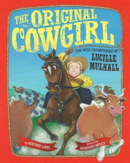 The Original Cowgirl: The Wild Adventures of Lucille Mulhall, Hardcover/Heather Lang foto