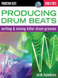 Producing Drum Beats: Writing &amp; Mixing Killer Drum Grooves [With CD (Audio)]