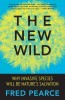 The New Wild: Why Invasive Species Will Be Nature&#039;s Salvation